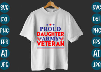 Proud Daughter Army Veteran T-Shirt design