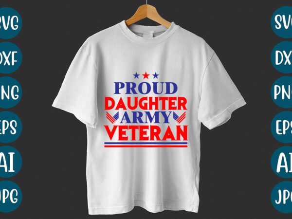 Proud daughter army veteran t-shirt design