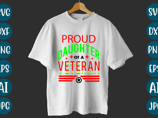 Proud daughter of a veteran t-shirt design