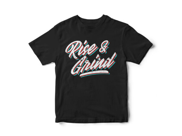 Rise and grind, typography, t-shirt design, merch by amazon, graphic designer, tshirt designer, redbubble