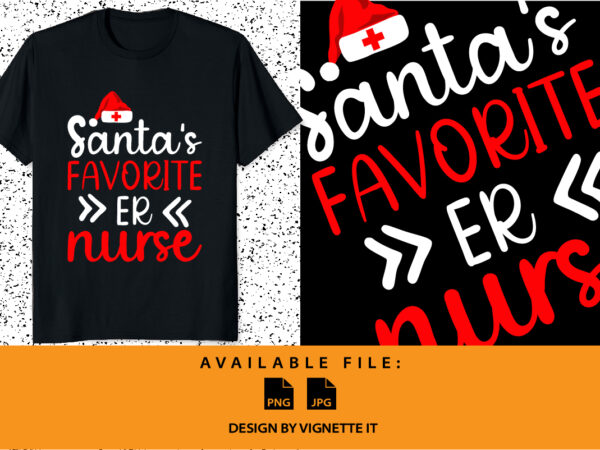 Santa’s favorite er nurse shirt print template, santa claus hat typography design, christmas nurse shirt, the emergency room nurse, nurse life vector
