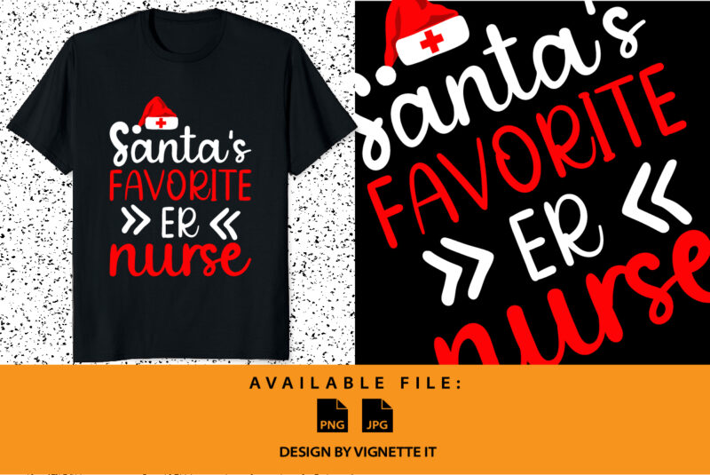 Santa’s Favorite ER nurse shirt print template, Santa Claus hat typography design, Christmas nurse shirt, the emergency room Nurse, Nurse life vector