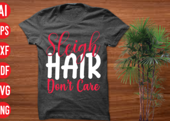 Sleigh Hair Don’t Care T shirt design, Sleigh Hair Don’t Care SVG cut file, Sleigh Hair Don’t Care SVG design,christmas t shirt designs, christmas t shirt design bundle, christmas t