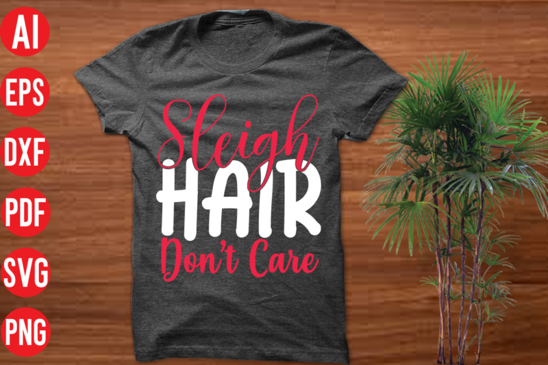Sleigh Hair Don't Care T shirt design, Sleigh Hair Don't Care SVG cut file, Sleigh Hair Don't Care SVG design,christmas t shirt designs, christmas t shirt design bundle, christmas t