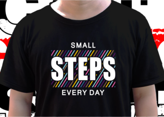 Small Steps Every Day, T shirt Design Graphic Vector, Svg, Eps, Png, Ai