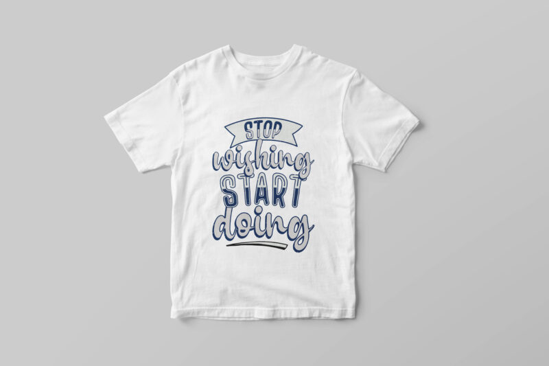 Stop wishing start doing, Hand lettering motivational quote t-shirt design