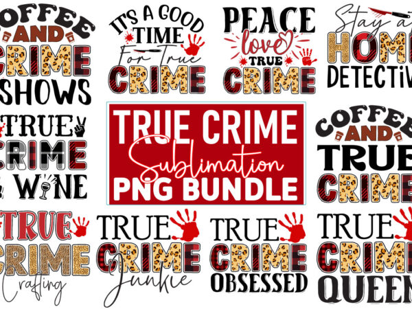 True crime sublimation png bundle t shirt designs for sale