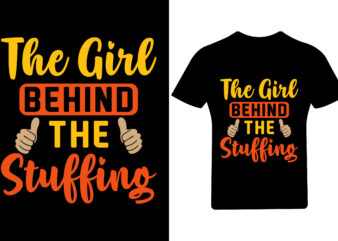 The Girl behind the stuffing T Shirt Design, Thanksgiving T Shirt,