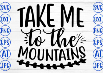 TAKE ME TO THE MOUNTAINS SVG Cut File