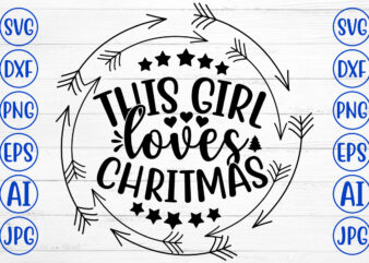 THIS GIRL LOVES CHRITMAS SVG Cut File t shirt designs for sale