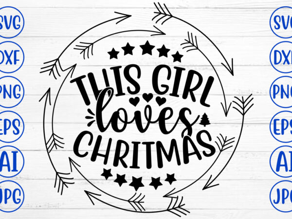 This girl loves chritmas svg cut file t shirt designs for sale