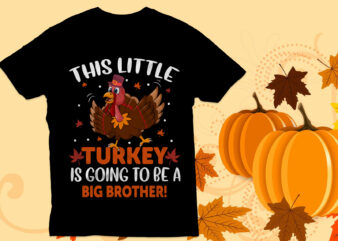 This little turkey is going to be a big brother t shirt, Thanksgiving t shirt design,