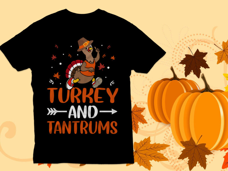 Turkey and tantrums T Shirt Design, Thanksgiving t shirt, Turkey T Shirt,