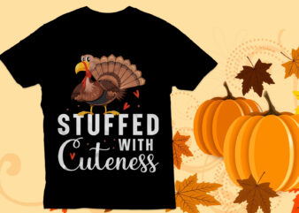 Stuffed with cuteness T Shirt Design, Thanksgiving t Shirt , turkey T shirt, Turkey face,