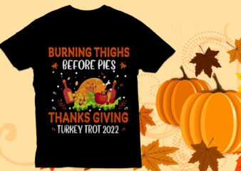 Burning thighs before pies thanksgiving t shirt design, thanksgiving T Shirt Design , Turkey , Happy Thanksgiving,