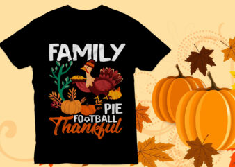 Family pie football thankful T Shirt Design, thanksgiving T Shirt Design , Turkey , Happy Thanksgiving,