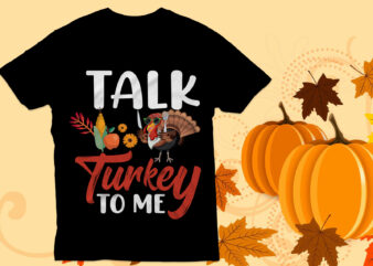 Talk turkey to me t Shirt Design, Thanksgiving T Shirt Design, Turkey,