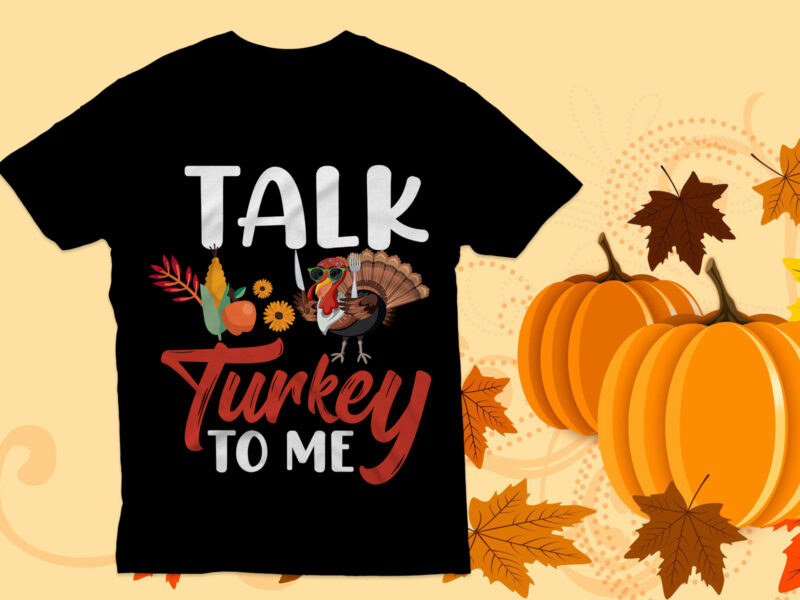 Talk turkey to me t Shirt Design, Thanksgiving T Shirt Design, Turkey,