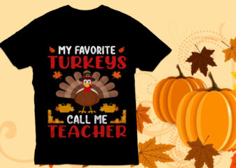 My Favorite turkeys call me teacher T Shirt, Thanksgiving T Shirt, Cool Turkey,