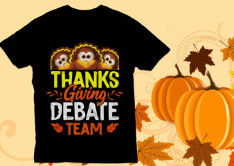 Thanksgiving debate team T Shirt, Thanksgiving t shirt, Funny Turkey,