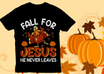 Fall for jesus he never leaves t shirt, thanksgiving t shirt , turkey ,