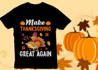 Make thanksgiving great again T shirt, Thanksgiving T shirt,