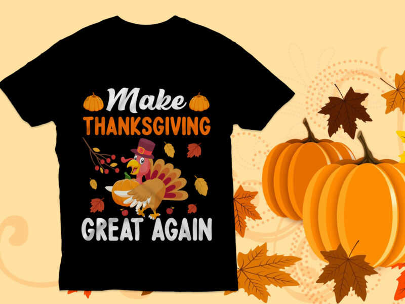 Make thanksgiving great again T shirt, Thanksgiving T shirt,