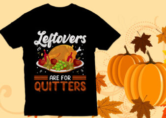 Leftovers are for quitters t Shirt Design, thanksgiving t shirt, Happy thanksgiving,