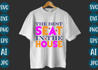The Best Seat In The House T-Shirt design
