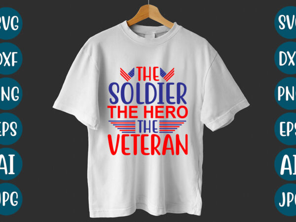 The soldier the hero the veteran t-shirt design