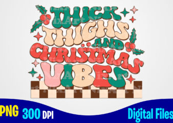 Thick Thighs and Christmas Vibes png, Holly Jolly, Retro, Aesthetic, Stacked, Checkered, Christmas sublimation t shirt design