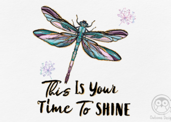 This Is Your Time To Shine Dragonfly PNG