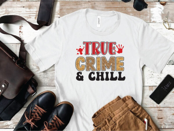 True crime & chill t shirt designs for sale