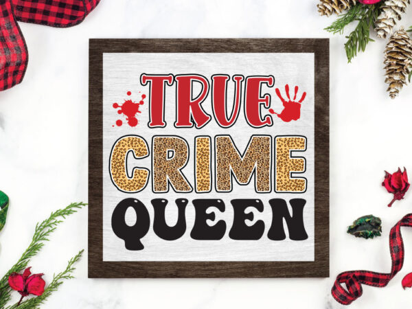 True crime queen t shirt designs for sale