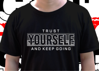 Trust Yourself And Keep Going, T shirt Design Graphic Vector, Svg, Eps, Png, Ai