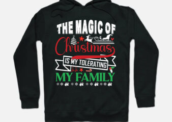 The magic of Christmas is my tolerating my family, Christmas Design ,t-shirt Design ,