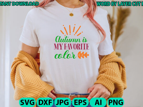 Autumn is my favorite color, fall svg bundle , autumn svg file, pumpkin svg file, seasonal, cricut, silhouette, cut files, digital, instant download, fall svg bundle dxf, png jpeg, fall t shirt vector