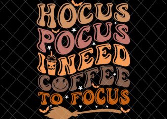 Hocus Pocus I Need Coffee To Focus Svg, Halloween Teachers Svg, Coffee Halloween Svg, Teacher Womens Halloween Svg
