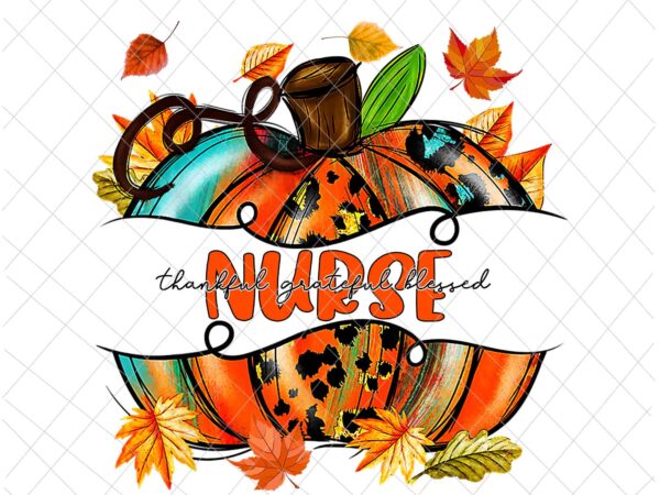 Nurse thankful png, nurse pumpkin autumn png, nurse fall y’all png, nurse png T shirt vector artwork