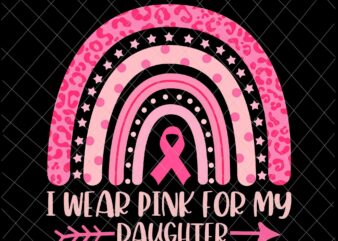 I Wear Pink For My Daughter Svg, Daughter Breast Cancer Awareness Svg, Daughter Pink Ribbon Cancer Awareness Svg t shirt design for sale