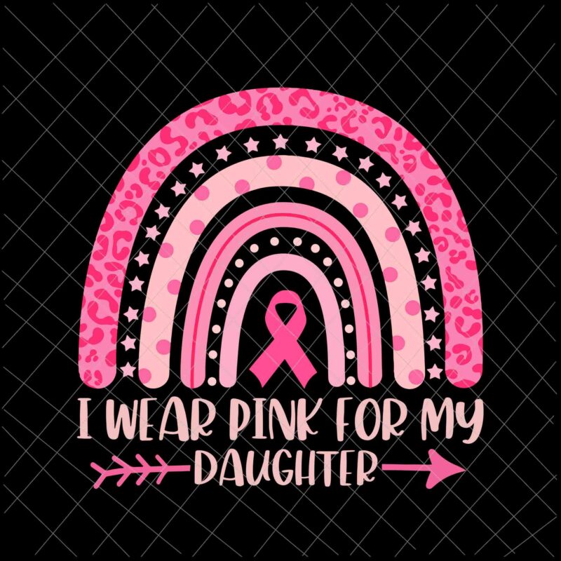 I Wear Pink For My Daughter Svg, Daughter Breast Cancer Awareness, Daughter Pink Ribbon Cancer Awareness