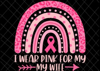 I Wear Pink For My My Wife Svg, My Wife Breast Cancer Awareness Svg, My Wife Pink Ribbon Cancer Awareness Svg t shirt design for sale