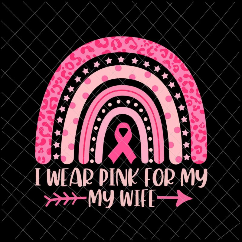 I Wear Pink For My My Wife Svg, My Wife Breast Cancer Awareness Svg, My Wife Pink Ribbon Cancer Awareness Svg