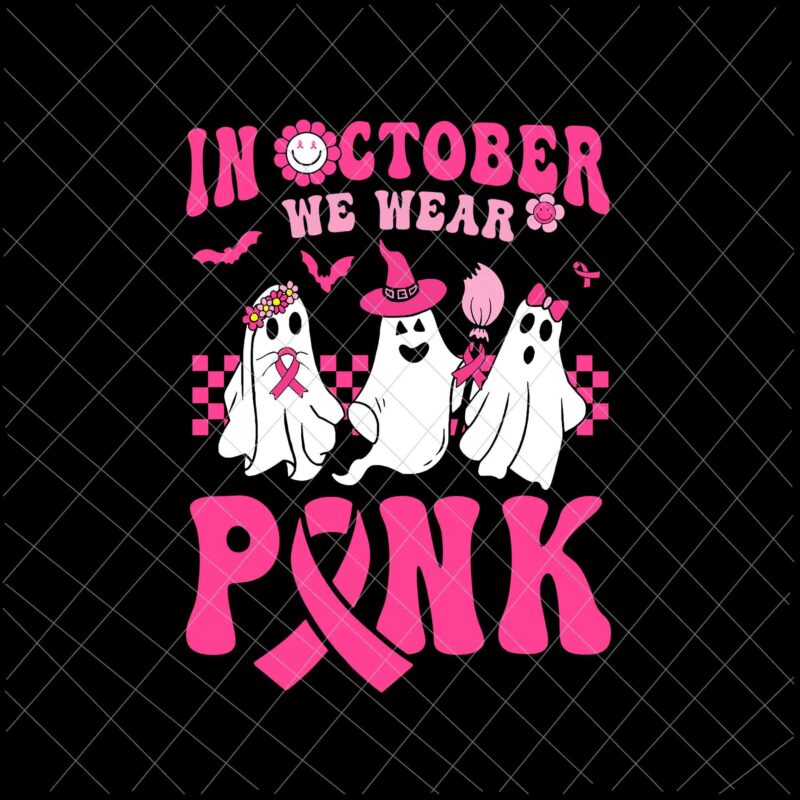 In October We Wear Pink Svg, Groovy Wear Pink Breast Cancer Warrior Ghost Halloween Svg, Ghost Breast Cancer Warrior Svg, Ghost In October Svg, Ghost Pink Ribbon Svg