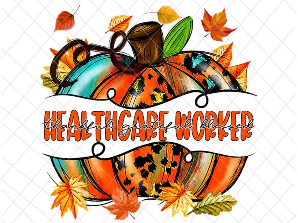 Healthcare worker pumpkin autumn png, healthcare worker thankful png, healthcare worker fall y’all png, healthcare worker png graphic t shirt