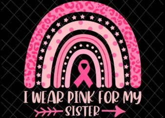 I Wear Pink For My Sister Svg, Sister Breast Cancer Awareness Svg, Sister Pink Ribbon Cancer Awareness Svg