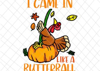 I Came In Like A Butterball Svg, Thanksgiving Turkey Svg, Quote Thanksgiving Svg, Funny Thanksgiving Svg t shirt design for sale