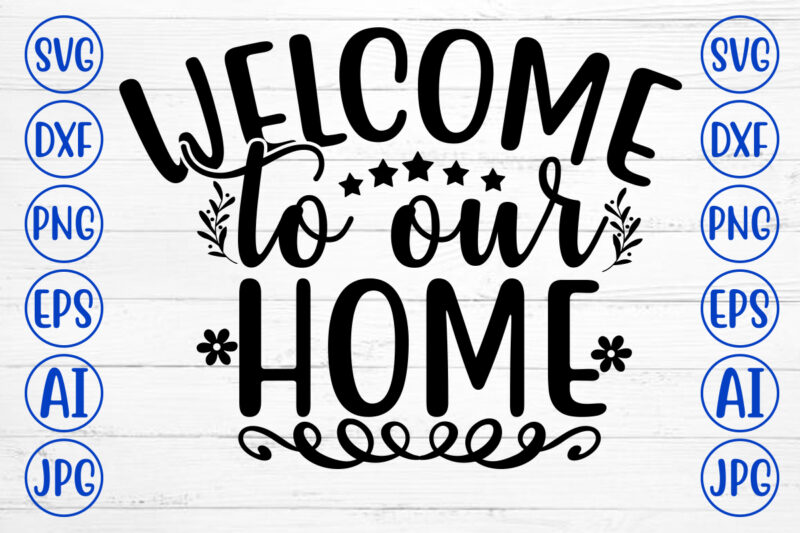 WELCOME TO OUR HOME SVG Cut File