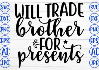 WILL TRADE BROTHER FOR PRESENTS SVG Cut File t shirt design for sale