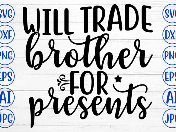 Will trade brother for presents svg cut file t shirt design for sale